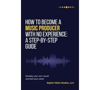 How to Become a Music Producer with No Experience: A Step-by-Step Guide