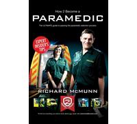 How to Become a Paramedic: The Ultimate Guide to Passing the Paramedic/Emergency Care Assistant Selection Process