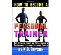 How to Become a Personal Trainer: The Ultimate Guide to Establishing a Successful Personal Training Career