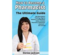 How to Become a Pharmacist The Ultimate Guide Job Description, Training, Degree, Pharm D, Certification, Salary, Schools, Pharmacy Tech, Technician, Assistant - All Covered