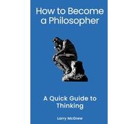 How to Become a Philosopher: A Quick Guide to Thinking