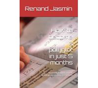 How to become a polyglot in just 5 months: Mastering polyglot achieve multilingual poficiency in 5 months