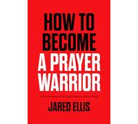 How to Become a Prayer Warrior