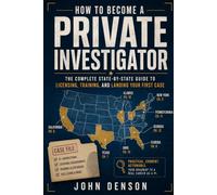 How to Become a Private Investigator: The Complete State-by-State Guide to Licensing, Training, and Landing Your First Case