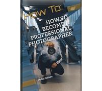 HOW TO BECOME A PROFESSIONAL PHOTOGRAPHER