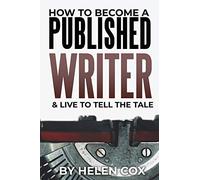 How to Become a Published Writer: & Live to Tell the Tale: 2 (Advice to Authors Book 2)