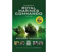 How To Become a Royal Marines Commando NEW EDITION: The Insider's Guide (H2B) (How2become Series) by Richard McMunn (2015-05-13)