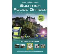 How to Become a Scottish Police Officer: The ULTIMATE insider's guide to passing the Police Scotland selection process.
