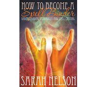 How to Become a Spell Binder: Understanding Shamanism and Spell Casting