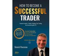 How to become a successful trader: Financial Markets, Trading, Scalping, Day Trading: the immersive guide 2.0 - The French best seller of trading