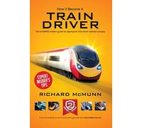 How To Become A Train Driver: The ULTIMATE guide to passing the Train Driver selection process 2014 version (The Insiders Guide) by Richard Mcmunn (2015-04-29)