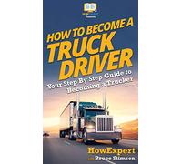 How To Become a Truck Driver: Your Step-By-Step Guide to Becoming a Trucker