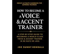 How To Become A Voice & Accent Trainer: A Step-by-Step Guide to Becoming a World-Class Voice & Accent Trainer in 90 Days or Less Without Experience