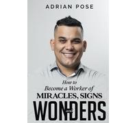 How to Become a Worker of Miracles, Signs and Wonders