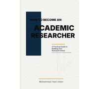 How to Become an Academic Researcher: A Practical Guide to Building Your Research Career