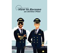 How to become an airline pilot. A guide for a pilot's career.: Learn how to achieve success in your aviation career.