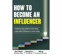 How to Become an Influencer: A step by step guide to becoming a top-rated influencer in your niche