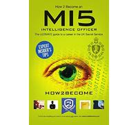 How to Become an MI5 INTELLIGENCE OFFICER: The Ultimate Career Guide to Working for MI5 by How2Become (2015-08-12)