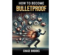 How to Become Bulletproof: Mastering Resilience, Mental Toughness, and Unshakeable Confidence for a Thriving Life