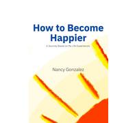 How to Become Happier: A Journey Based on My Life Experiences