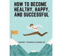 How to Become Healthy, Happy, and Successful: Within You is the Power