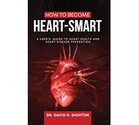How to Become Heart-Smart: A User's Guide to heart health and heart disease prevention