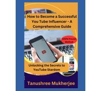 How to Become Successful Youtube Influencer - A Comprehensive Guide: Unlocking the Secrets to YouTube Stardom, formula, 2nd edition, kids, tips & ... merch, starter kit, product, merchandise