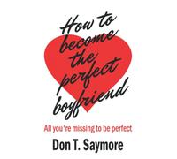 How to become the perfect boyfriend: All you´re missing to be perfect