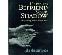 How to Befriend Your Shadow by John Monbourquette (September 10, 2001) Paperback
