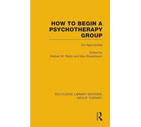 How to Begin a Psychotherapy Group (RLE: Group Therapy): Six Approaches: 8 (Routledge Library Editions: Group Therapy)