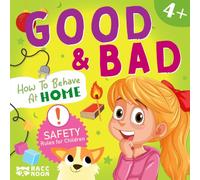How to Behave at Home (Good & Bad): Teaching Kids How to Behave Well and Stay Out of Trouble at Home. (Good & Bad - Teach your children how to behave)