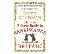 How to Behave Badly in Renaissance Britain
