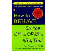 How to Behave So Your Children Will,Too!