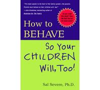 How to Behave So Your Children Will,Too!