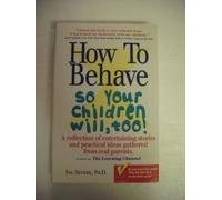How to Behave So Your Children Will, Too!