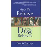 How to Behave So Your Dog Behaves: Written by Sophia Yin, 2005 Edition, Publisher: TFH Publications,U.S. [Hardcover]