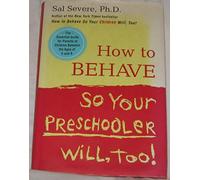 How to Behave So Your Preschooler Will, Too