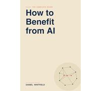 How to Benefit from AI: The Complete Beginner-to-Advanced Guide to Using ChatGPT, Claude, Gemini, and Other Artificial Intelligence Tools to Boost ... and Transform Daily Life in the Age of AI