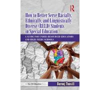How to Better Serve Racially, Ethnically, and Linguistically Diverse (RELD) Students in Special Education : A Guide for Under-resourced Educators and High-needs Schools