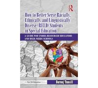How to Better Serve Racially, Ethnically, and Linguistically Diverse (RELD) Students in Special Education: A Guide for Under-resourced Educators and High-needs Schools