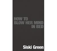 How To Blow Her Mind In Bed