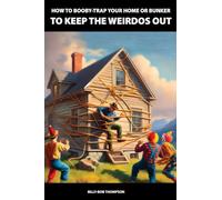 How to Booby-Trap Your Home or Bunker to Keep the Weirdos Out