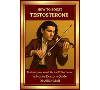HOW TO BOOST TESTOSTERONE: A Sydney Doctor's Guide (Mathematics of Human Experience)