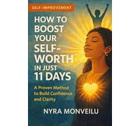 How To Boost Your Self-Worth in Just 11 Days: A Proven Method to Build Confidence and Clarity