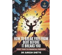 How to Break Free from Debt Before It Breaks You: Debt Trap to Financial Freedom (Financial Freedom Trilogy)