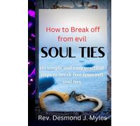 HOW TO BREAK OFF FROM EVIL SOUL TIES: Five (5) Simple and easy practical steps to break free from evil soul ties