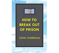 HOW TO BREAK OUT OF PRISON