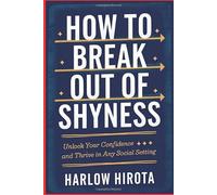 How to Break Out of Shyness: Unlock Your Confidence and Thrive in Any Social Setting
