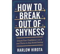 How to Break Out of Shyness: Unlock Your Confidence and Thrive in Any Social Setting