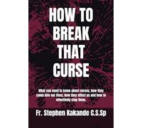 HOW TO BREAK THAT CURSE: What you need to know about curses, how they come into our lives, how they affect us and how to effectively stop them.
